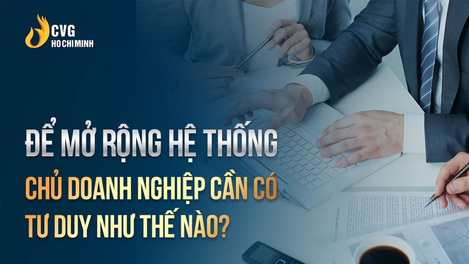 Để mở rộng hệ thống, chủ doanh nghiệp cần có tư duy như thế nào?