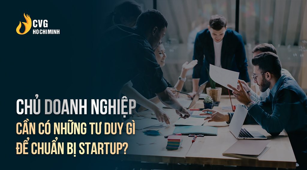 Chủ Doanh nghiệp cần có những tư duy gì để chuẩn bị startup?