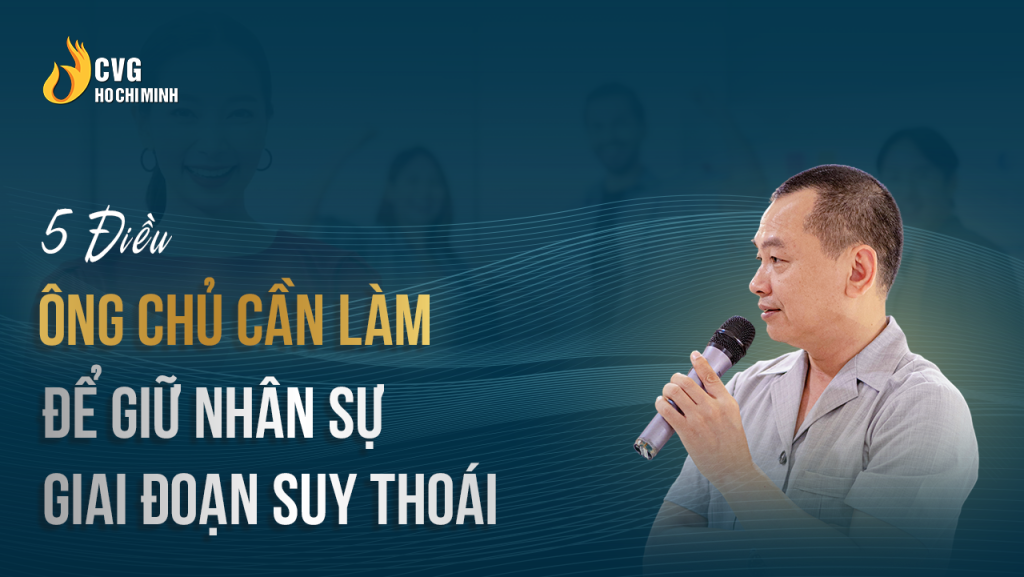 5 Điều Ông Chủ Cần làm Để Giữ Nhân Sự Giai Đoạn Suy Thoái
