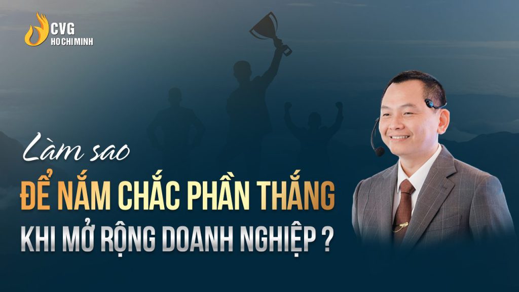 Làm sao để nắm chắc phần thắng khi mở rộng doanh nghiệp?