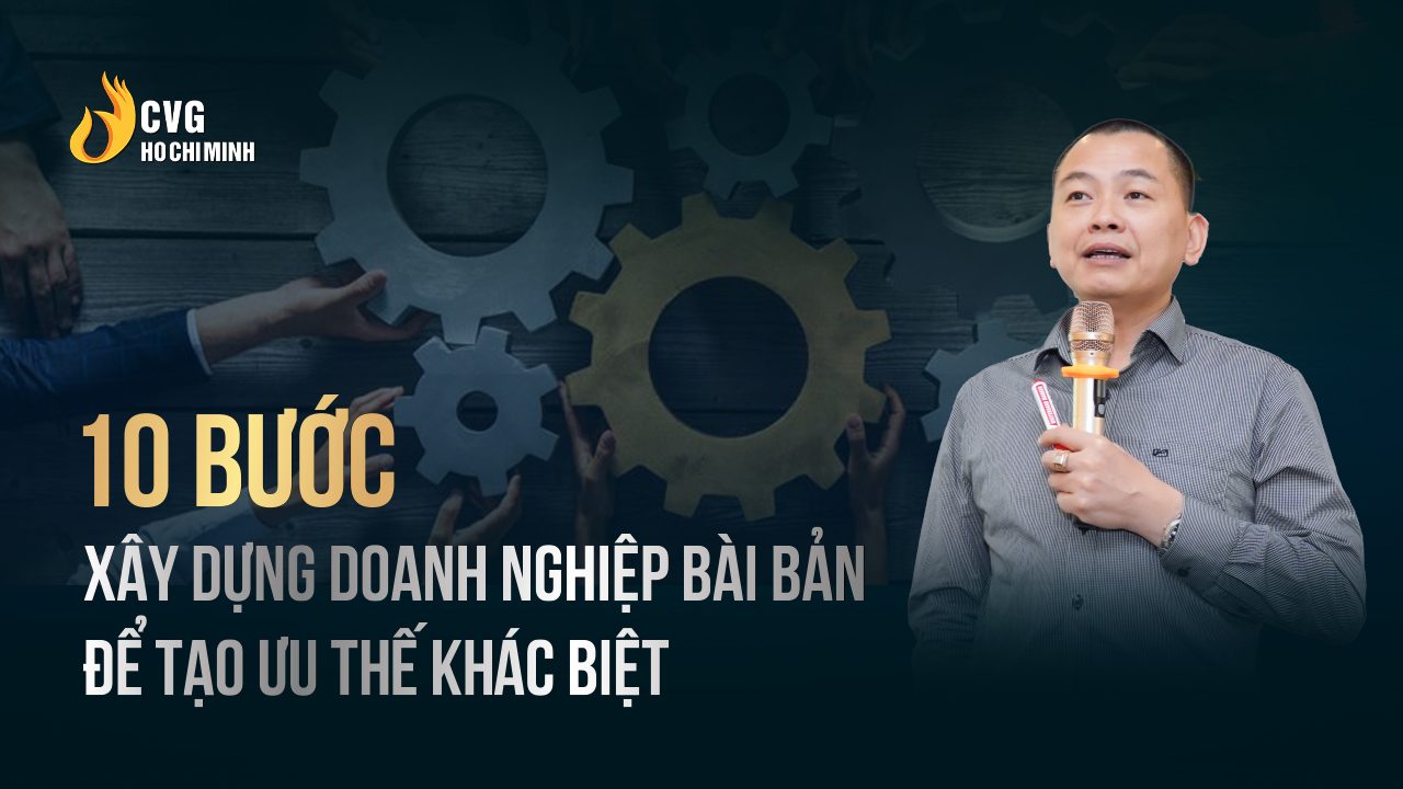 10 bước xây dựng doanh nghiệp bài bản để tạo ưu thế khác biệt