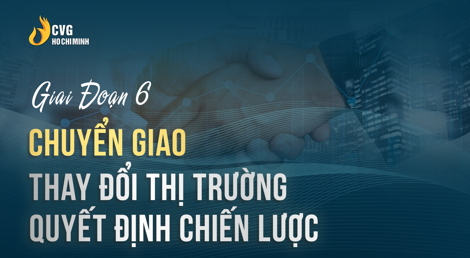 Giai Đoạn 6: Phát triển - Thay Đổi Thị Trường - Quyết Định Chiến Lược