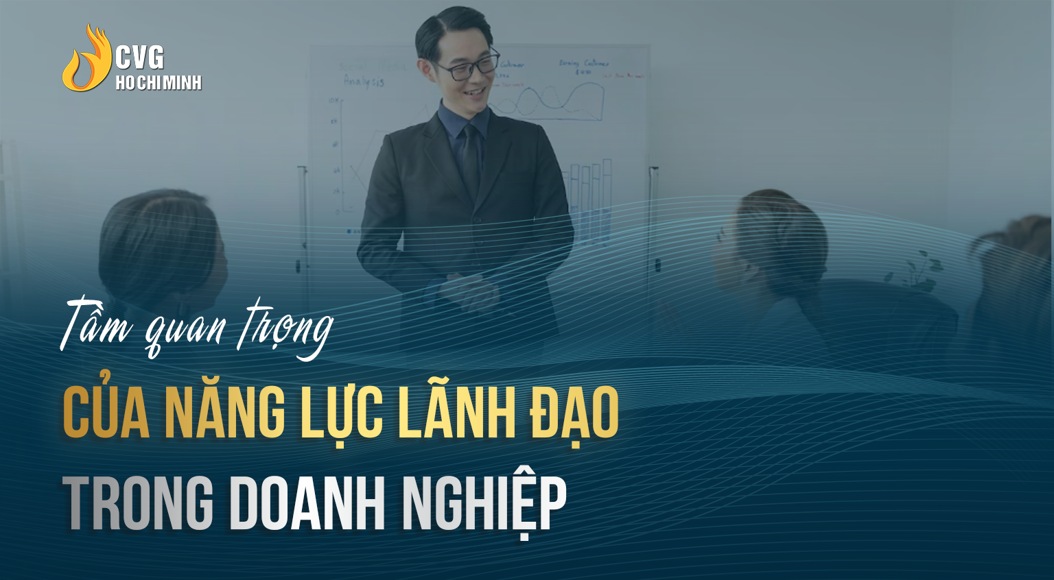 Tầm quan trọng của năng lực lãnh đạo trong doanh nghiệp