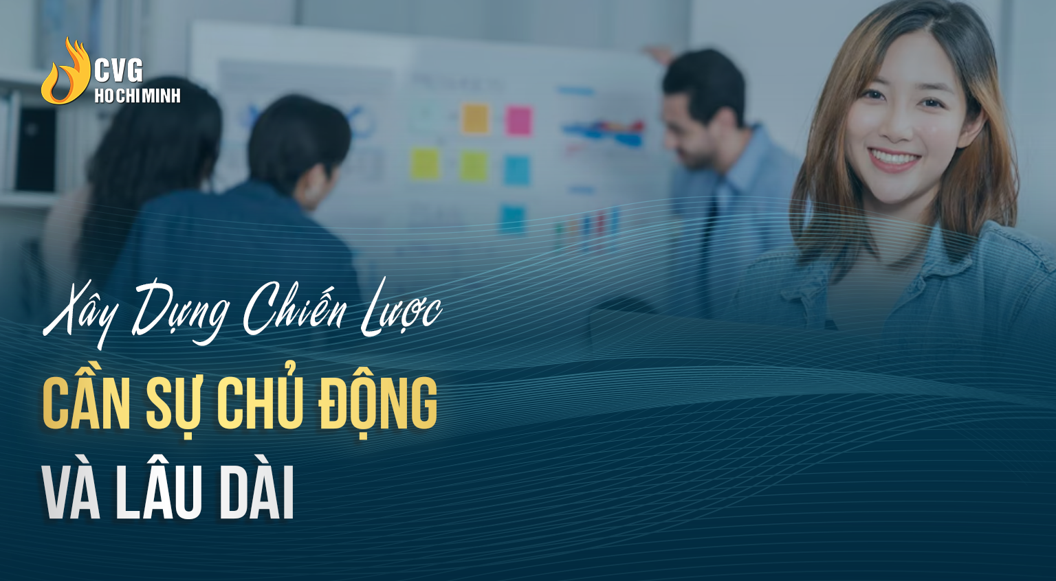 Xây Dựng Chiến Lược Cần Sự Chủ Động và lâu dài
