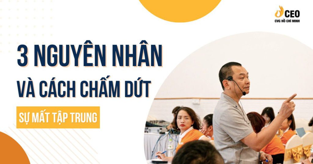 3 nguyên nhân và cách chấm dứt sự mất tập trung