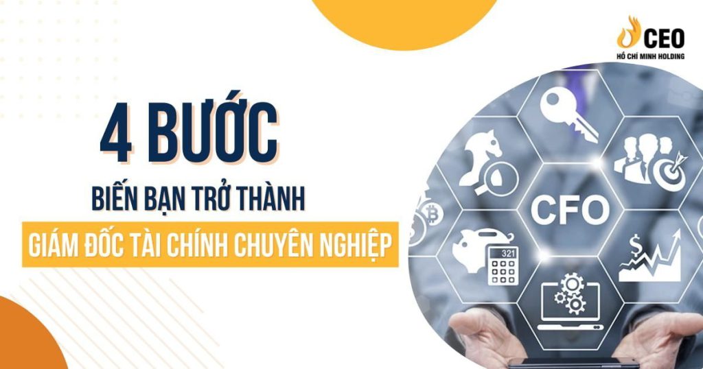 4 bước biến bạn trở thành Giám đốc Tài chính chuyên nghiệp