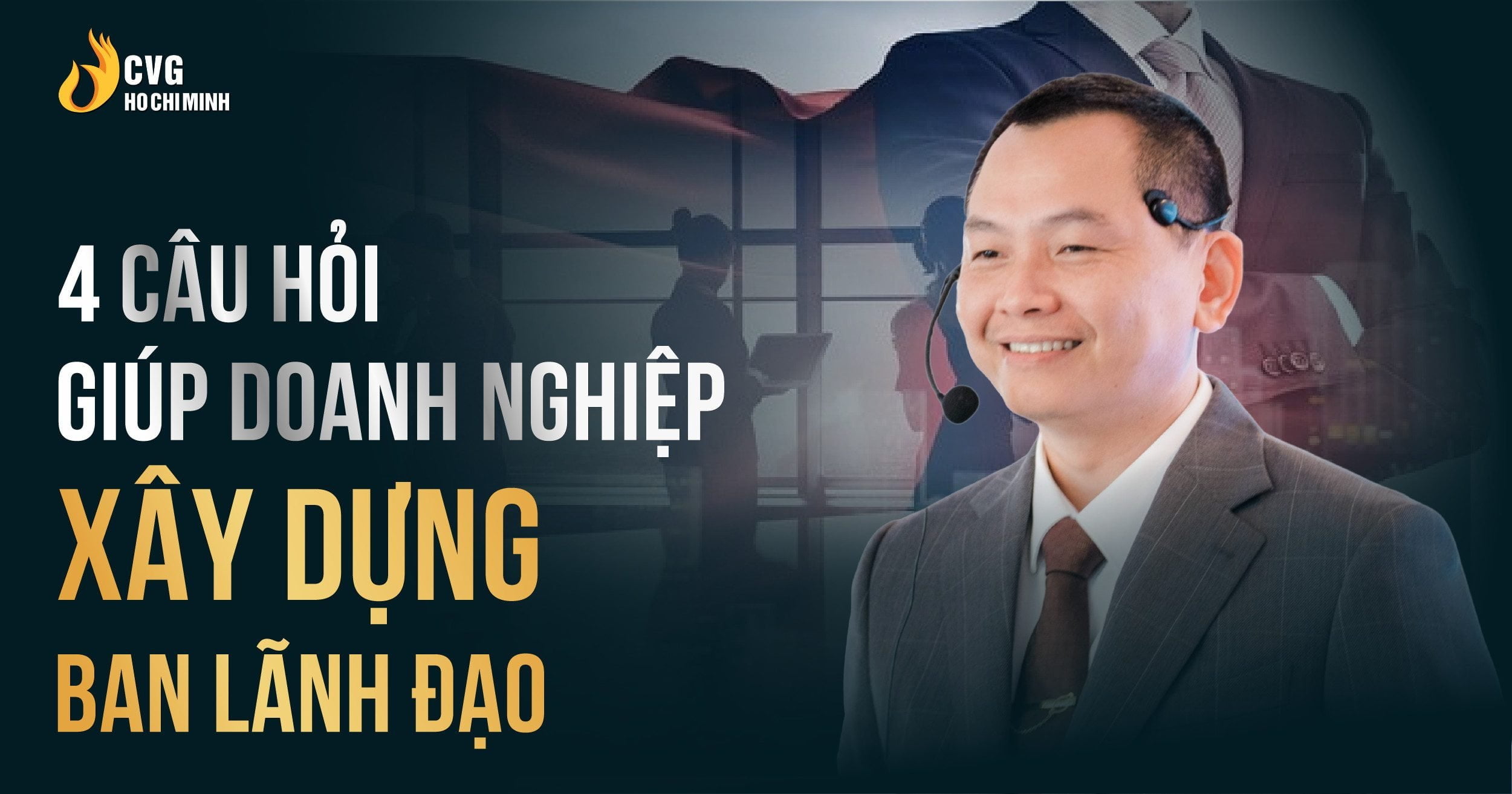 4 câu hỏi giúp doanh nghiệp xây dựng ban lãnh đạo