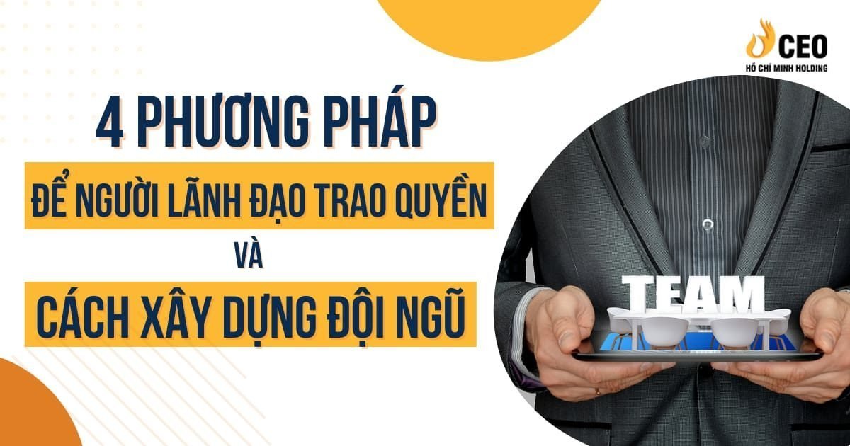 4 phương pháp để người lãnh đạo trao quyền và cách xây dựng đội ngũ