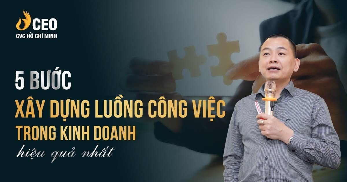 5 bước xây dựng luồng công việc trong kinh doanh hiệu quả nhất