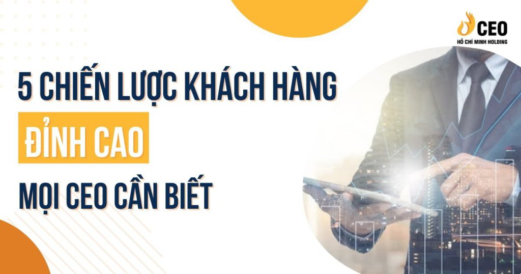 5 chiến lược khách hàng mà mọi CEO cần biết