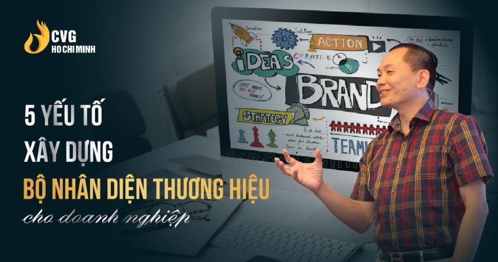 5 yếu tố xây dựng bộ nhận diện thương hiệu cho doanh nghiệp