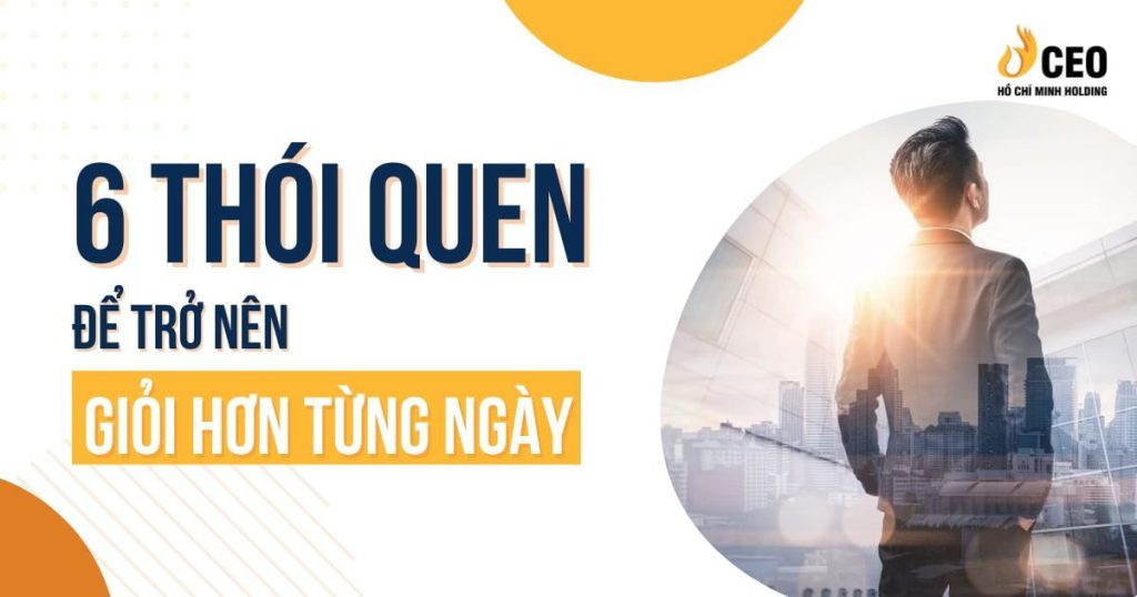6 thói quen để trở nên giỏi hơn từng ngày
