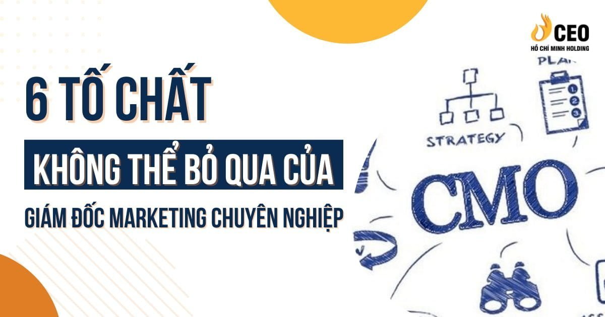 6 tố chất của giám đốc marketing chuyên nghiệp không thể bỏ qua