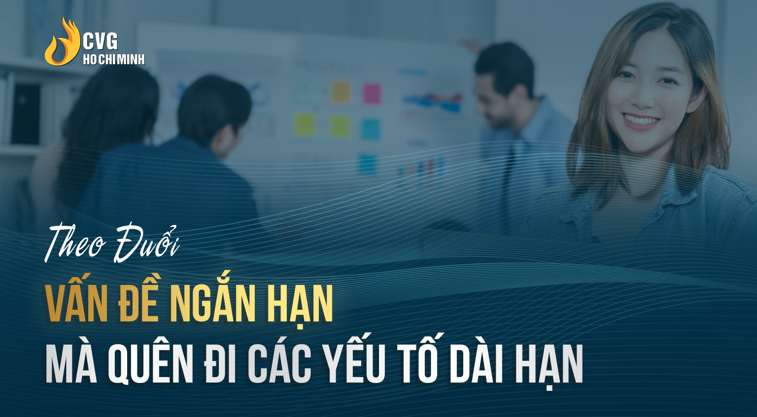Theo đuổi vấn đề ngắn hạn mà quên đi các yếu tố dài hạn