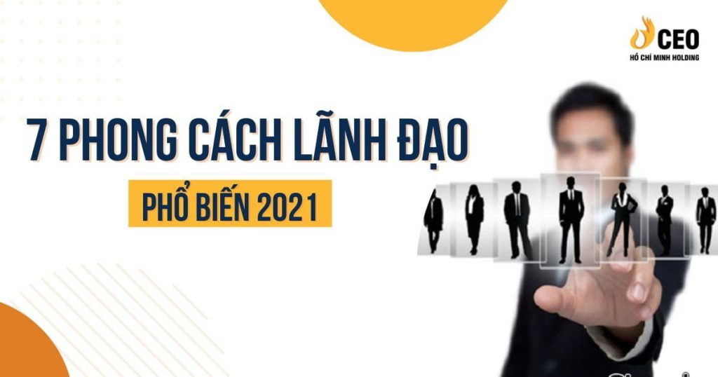 7 phong cách lãnh đạo phổ biến 2021