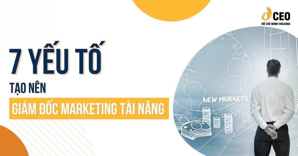 7 yếu tố tạo nên Giám đốc Marketing tài năng