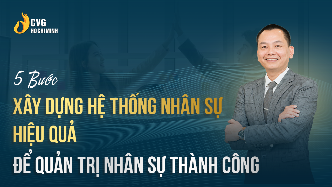 5 Bước Xây dựng Hệ thống Nhân sự Hiệu quả Thành công