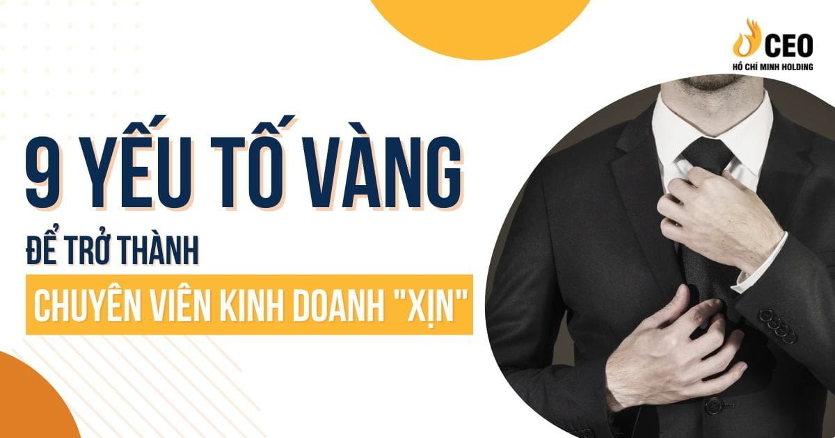 9 yếu tố vàng để trở thành chuyên viên kinh doanh “xịn”