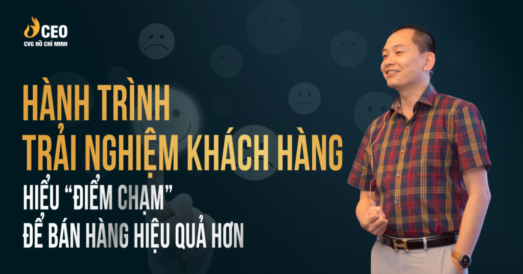 Hành Trình Trải Nghiệm Khách Hàng Hiểu điểm Chạm để Bán Hàng Hiệu Quả Hơn