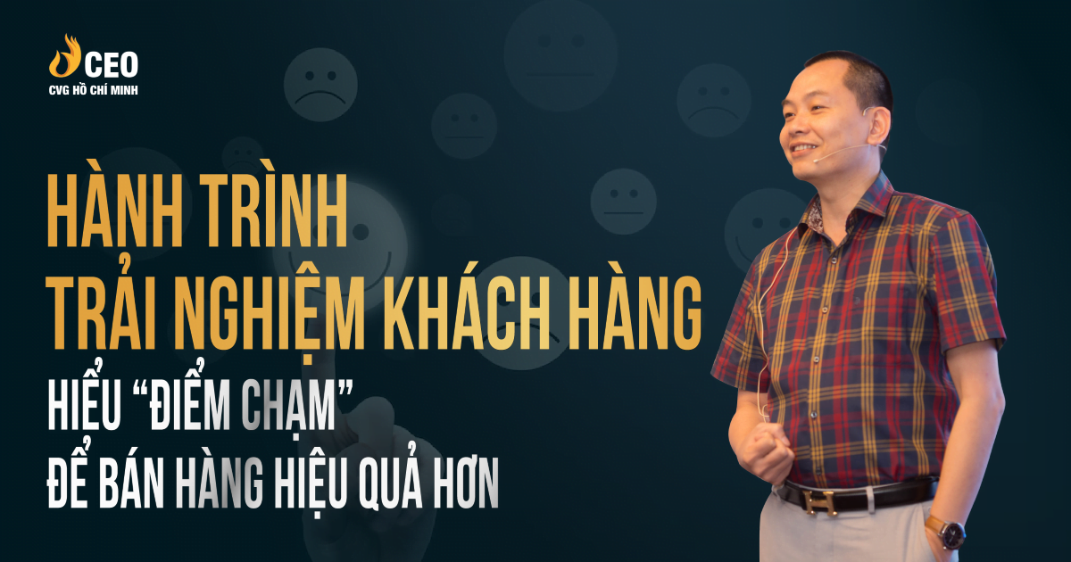 Hành Trình Trải Nghiệm Khách Hàng Hiểu điểm Chạm để Bán Hàng Hiệu Quả Hơn
