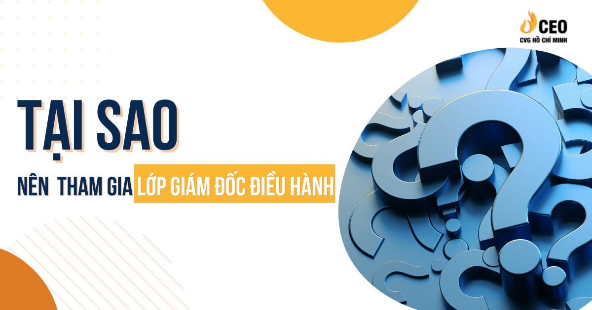 Tại sao nên tham gia lớp giám đốc điều hành?