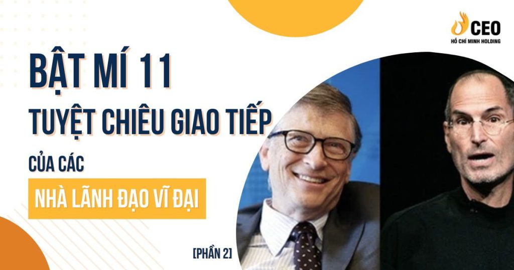 Bật mí 11 tuyệt chiêu giao tiếp của các nhà lãnh đạo vĩ đại (Phần 2)