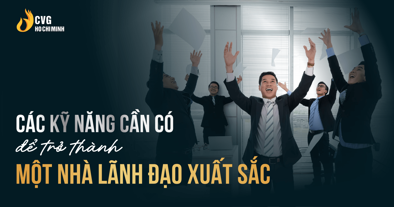 các kỹ năng cần có để trở thành nhà lãnh đạo xuất sắc