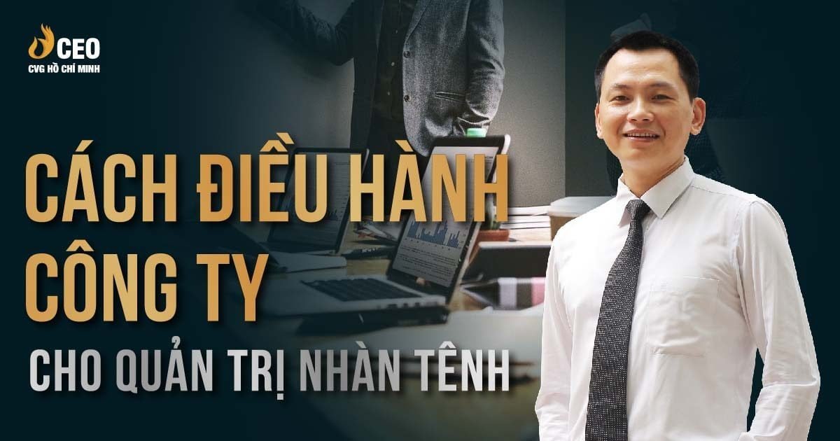 Cách Điều Hành Công Ty Cho Quản Trị Nhàn Tênh