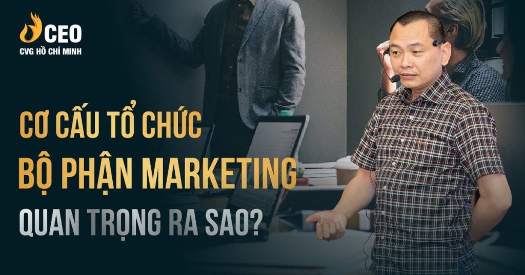 Cơ cấu tổ chức bộ phận marketing quan trọng ra sao?