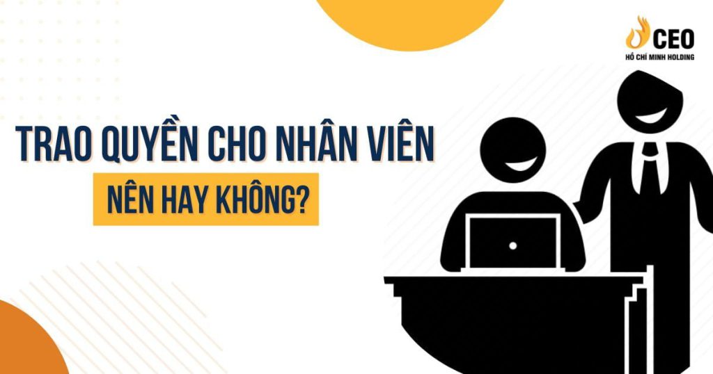 Có nên trao quyền cho nhân viên không?