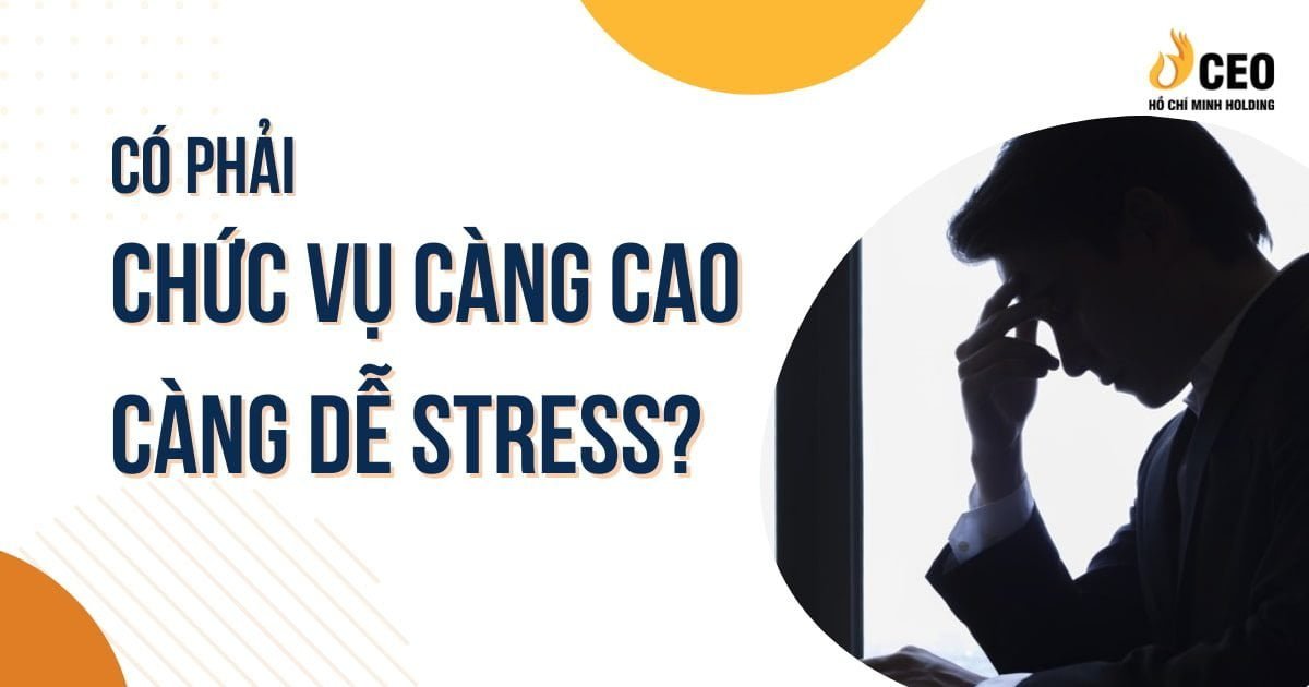 Có phải chức vụ càng cao càng dễ stress?