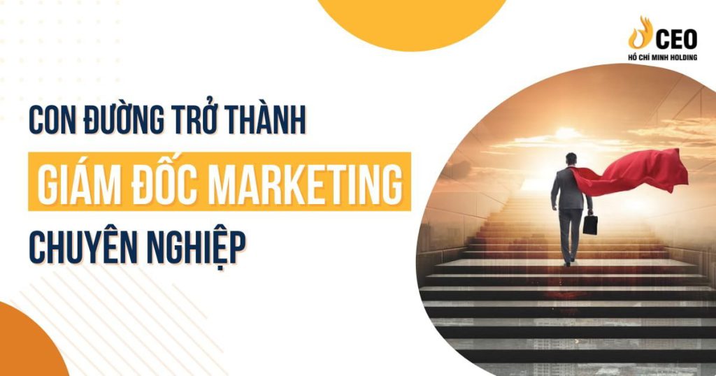 Con đường trở thành Giám đốc Marketing chuyên nghiệp