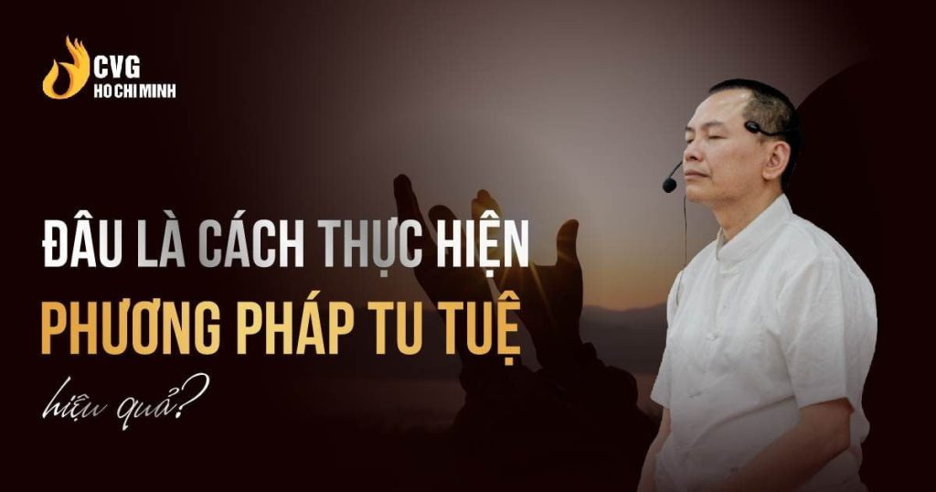 Đâu là cách thực hiện phương pháp tu tuệ hiệu quả?