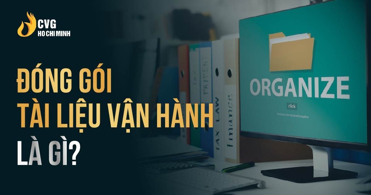 Đóng gói tài liệu vận hành để tối ưu hoá hoạt động doanh nghiệp