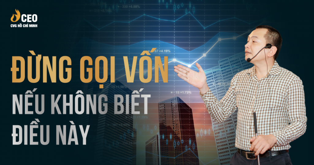 Đừng Gọi Vốn Nếu Không Biết Điều Này - Học viện CEO Việt Nam - CVG Hồ Chí Minh