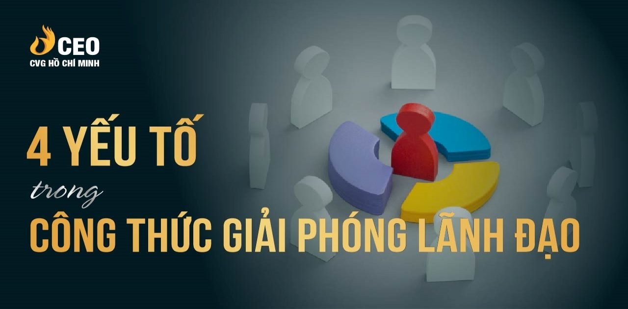 Giải phóng lãnh đạo con đường đưa doanh nghiệp đi đến thành công