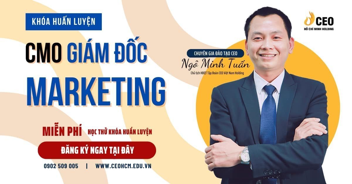 Khóa học Giám đốc Marketing CMO của Thầy Ngô Minh Tuấn CEO Hồ Chí Minh Holding