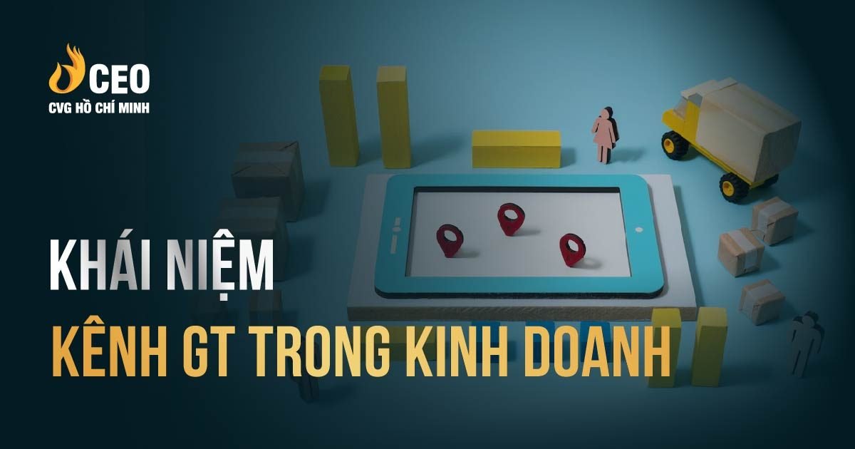 Hiểu chức năng nhiệm vụ kênh GT để đạt hiệu quả trong Kinh Doanh