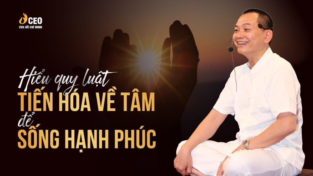 Hiểu Quy Luật Tiến Hóa Về Tâm Để Sống Hạnh Phúc
