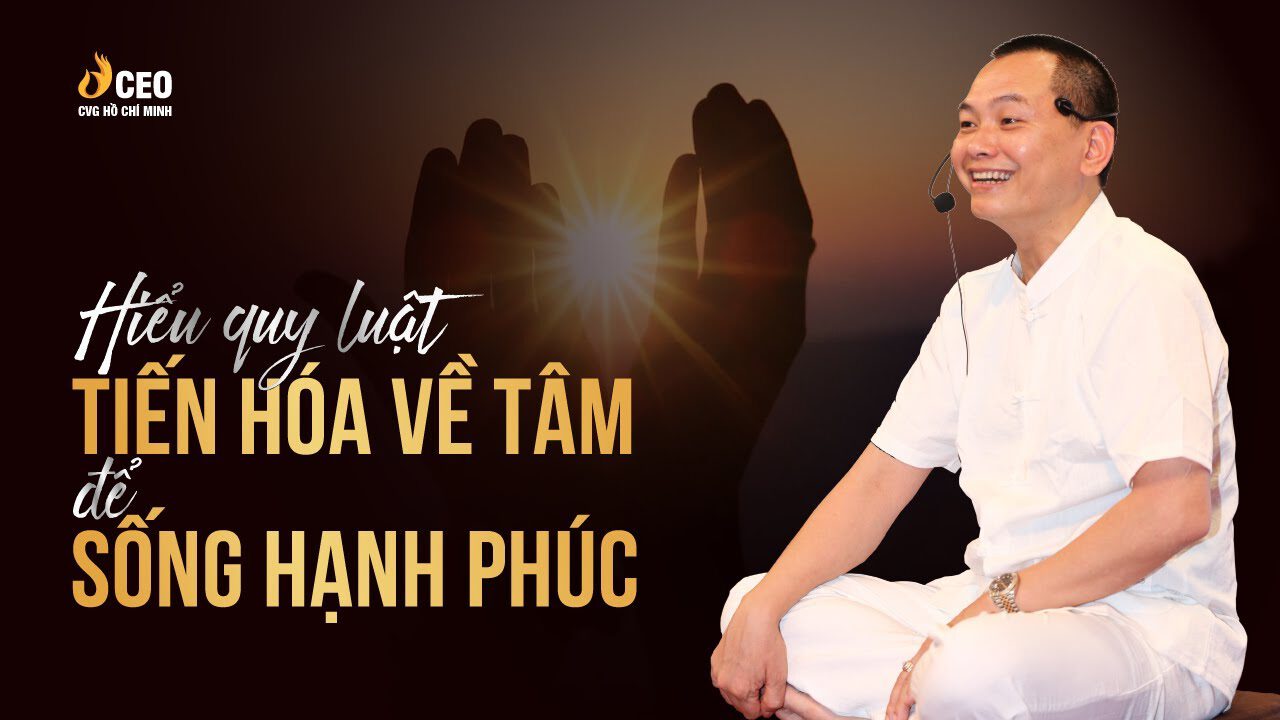 Hiểu Quy Luật Tiến Hóa Về Tâm Để Sống Hạnh Phúc