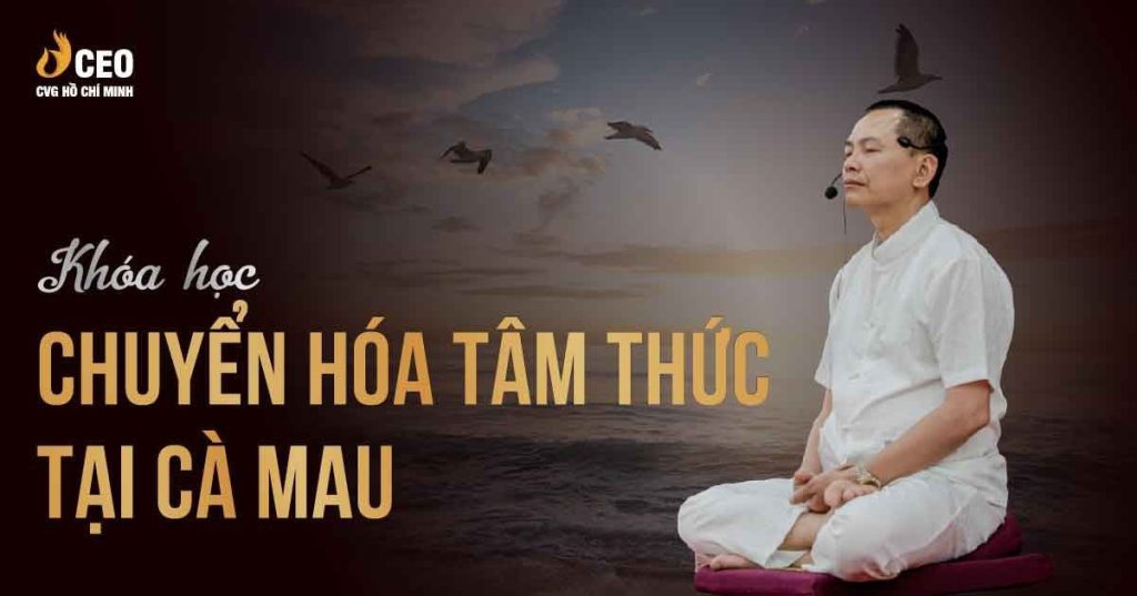 Học Chuyển hóa tâm thức tại Cà Mau