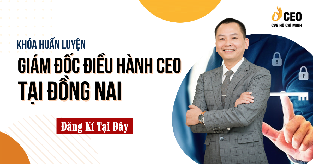 Học Giám đốc điều hành CEO tại Đồng Nai - Học viện CEO Miền Nam