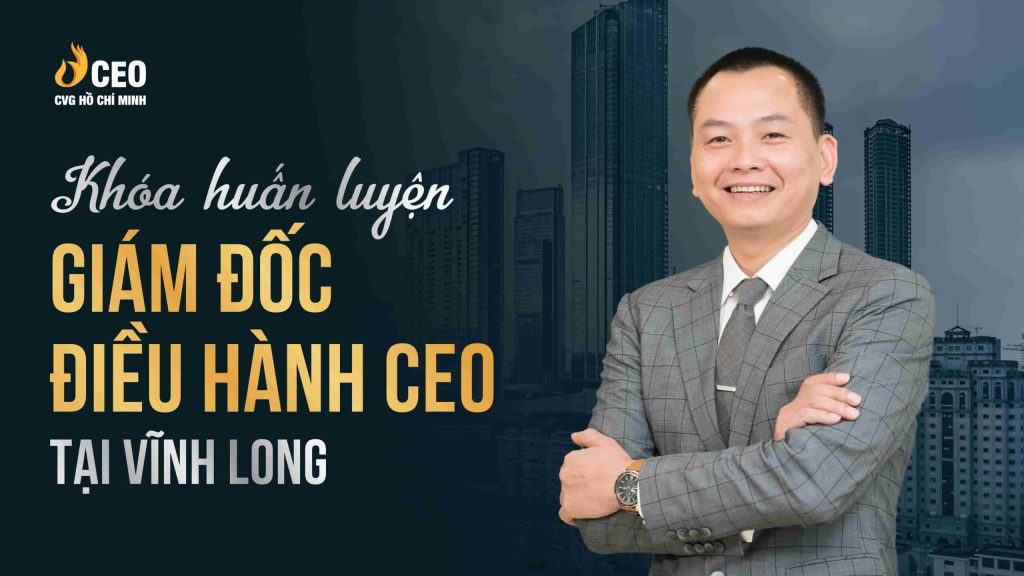 Học Giám đốc điều hành CEO tại Vĩnh Long