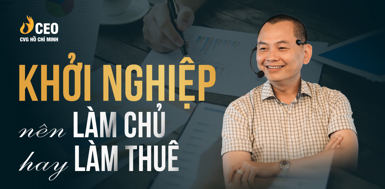 Khởi Nghiệp Nên Làm Chủ Hay Làm Thuê