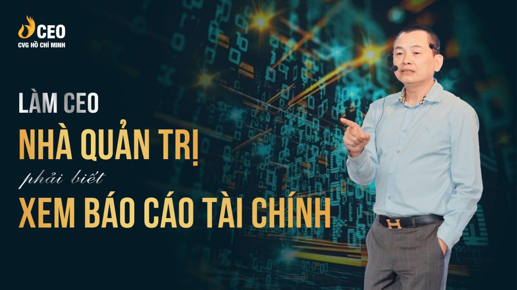 Làm CEO - Nhà Quản Trị Thì Phải Biết Xem Báo Cáo Tài Chính