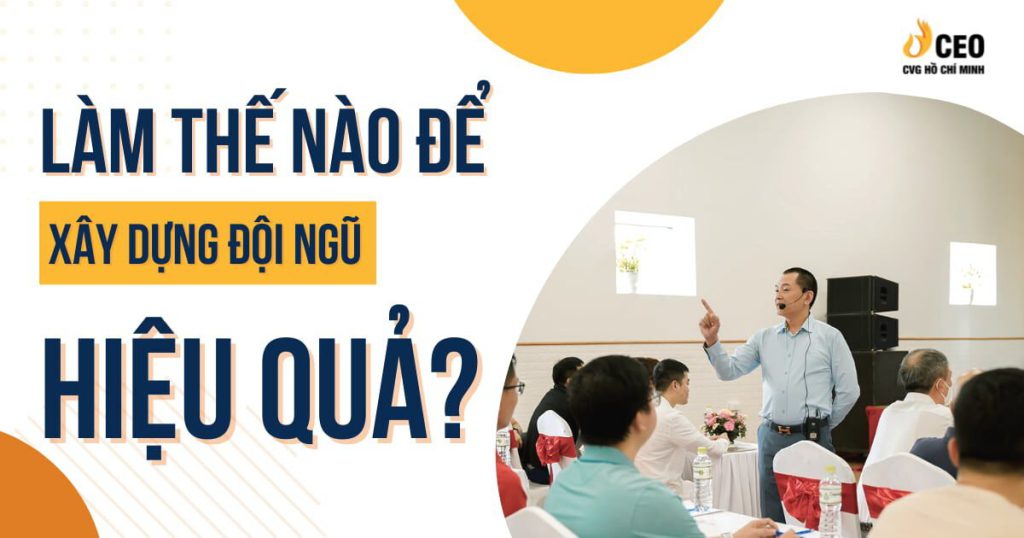 Làm thế nào để xây dựng đội ngũ hiệu quả?