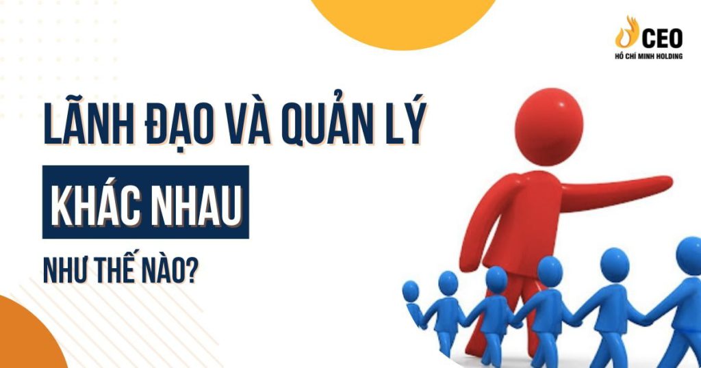Lãnh đạo và quản lý khác gì nhau?