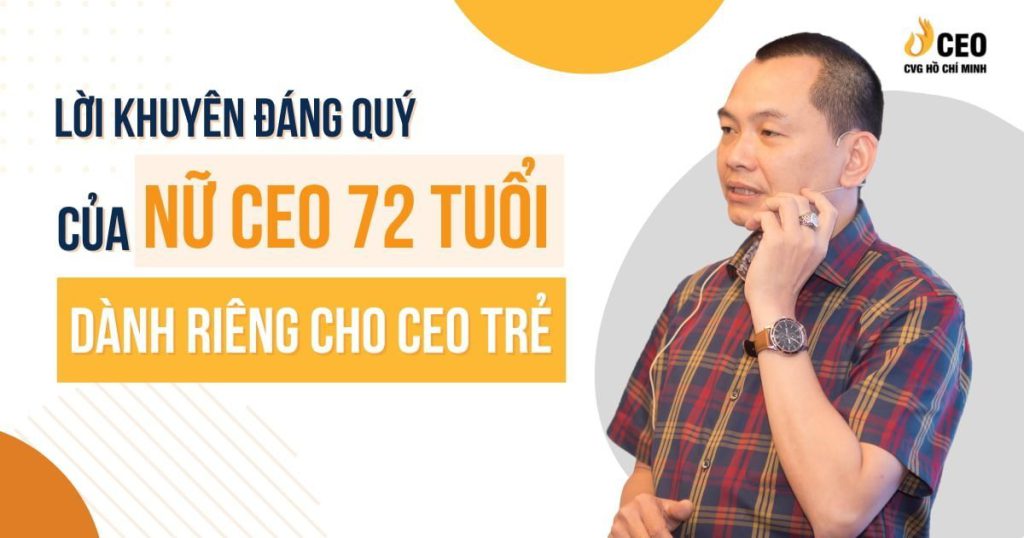 Lời Khuyên Đáng Quý Của Nữ Doanh Nhân 72 tuổi Dành Riêng Cho CEO Trẻ