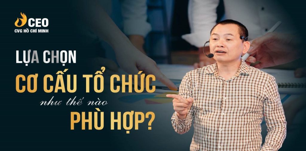 Lựa chọn cơ cấu tổ chức như thế nào là phù hợp