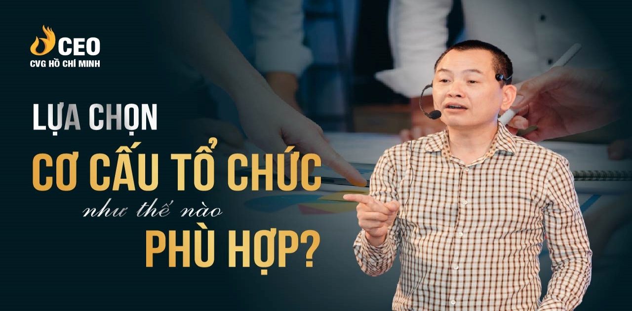 Lựa chọn cơ cấu tổ chức như thế nào là phù hợp
